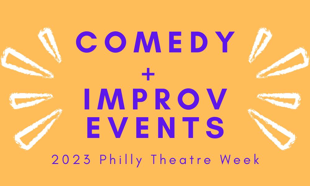 Comedy   Improv Performances for Philly Theatre Week 2023 Theatre